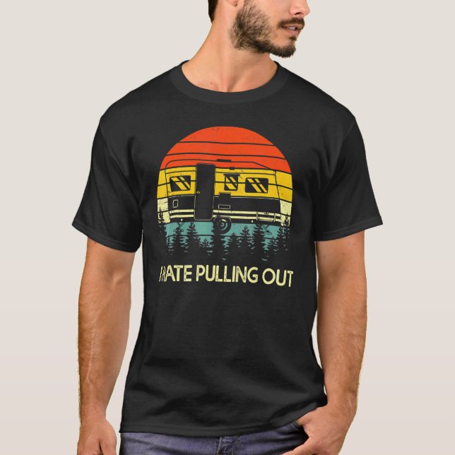 T-shirt Camping I Hate Pulling Out Retro Travel Trailer 1 (Devant)