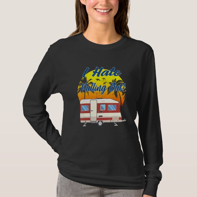 T-shirt Camping I Hate Pulling Out Retro Travel Trailer _6 (Devant)