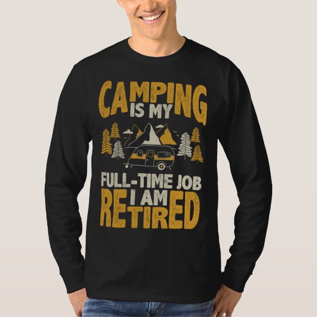 T-shirt Camping is my full time job I am retired pension q (Devant)