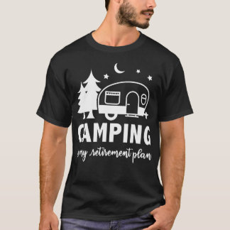 T-shirt Camping Is My Retirement Plan Retired Rv Camper