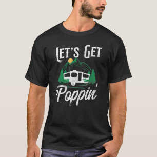 T-shirt Camping Lets Get Poppin Pop Up Camper