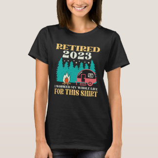 T-shirt Camping RV Retired 2023 I Worked My Whole Life For