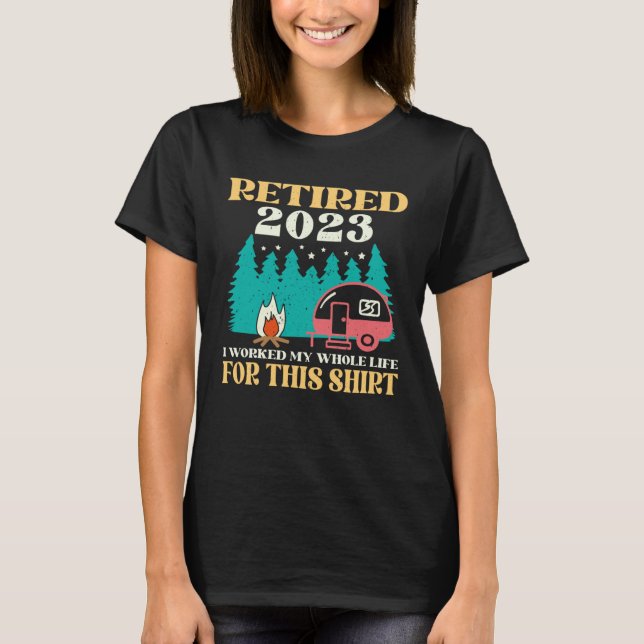 T-shirt Camping RV Retired 2023 I Worked My Whole Life For (Devant)