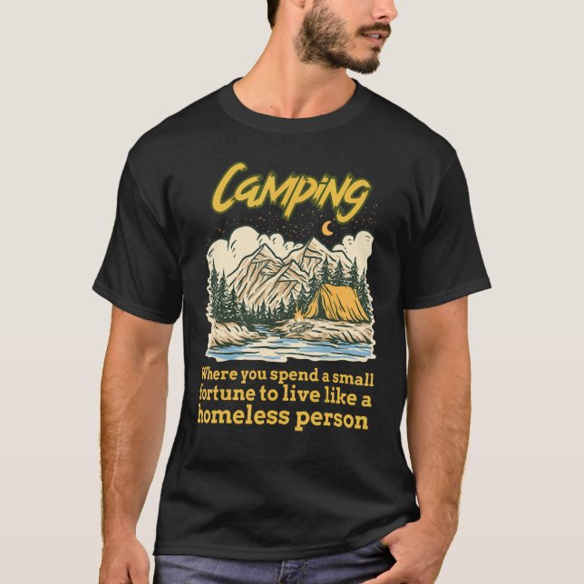 T-shirt Camping Where You Spend Small Fortune To Live Like (Devant)