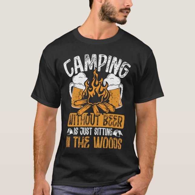 T-shirt Camping Without Beer Is Just Sitting In The Woods  (Devant)