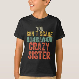 T-shirt Can' ; t Peur Me J'Ai Une Soeur Fou Drôle Bro