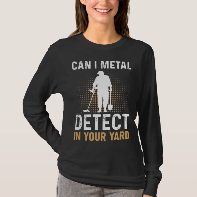 T-shirt Can I Metal Detect In Your Yard Metal Detecting De (Devant)