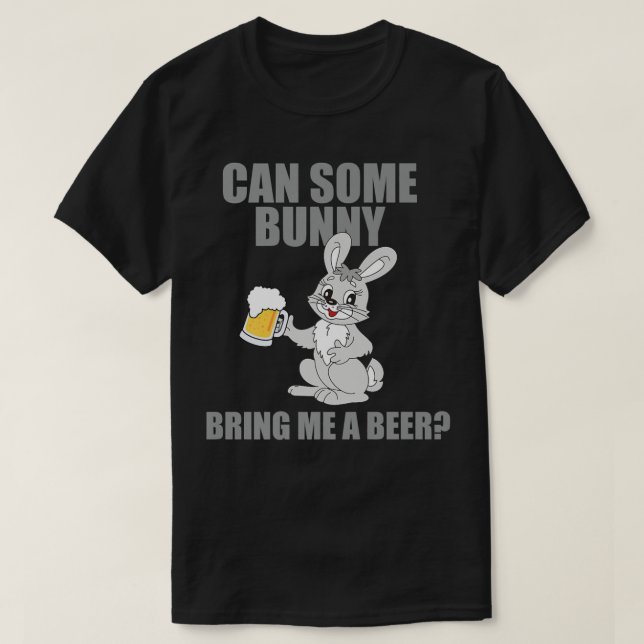 T-shirt Can Some Bunny Bring Me A Beer Happy Easter  (Design devant)