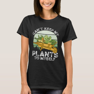 T-shirt Can T Keep My Plants To Myself Plant   Gardening