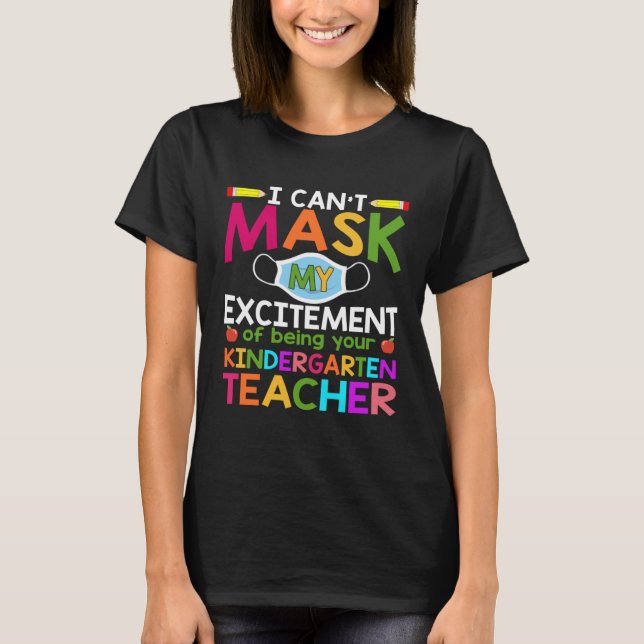 T-shirt Can t Mask My Excitement of being your Kindergarte (Devant)