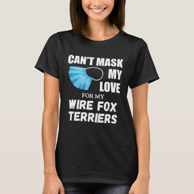 T-shirt Can t Mask My Love For Wire Fox Terrier Dog (Devant)