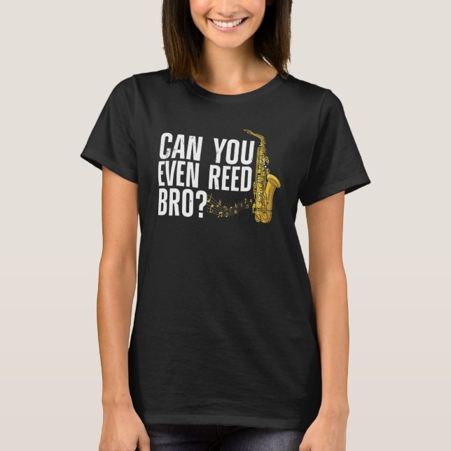 T-shirt Can You Even Reed Bro  Saxophone Player Reed (Devant)