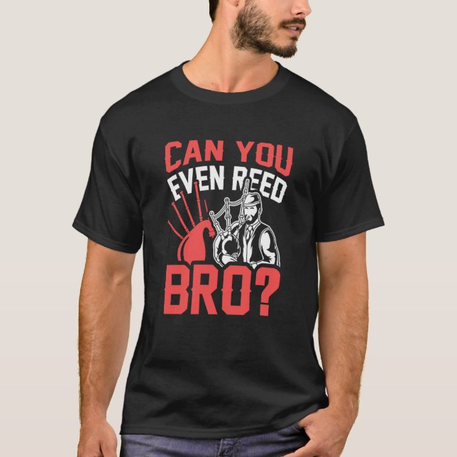T-shirt Can You Even Reed Bro Scotsman Bagpipes Music Play (Devant)