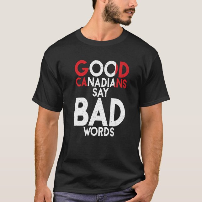 T-shirt Canada Good Canadians say bad Words  Canadian (Devant)