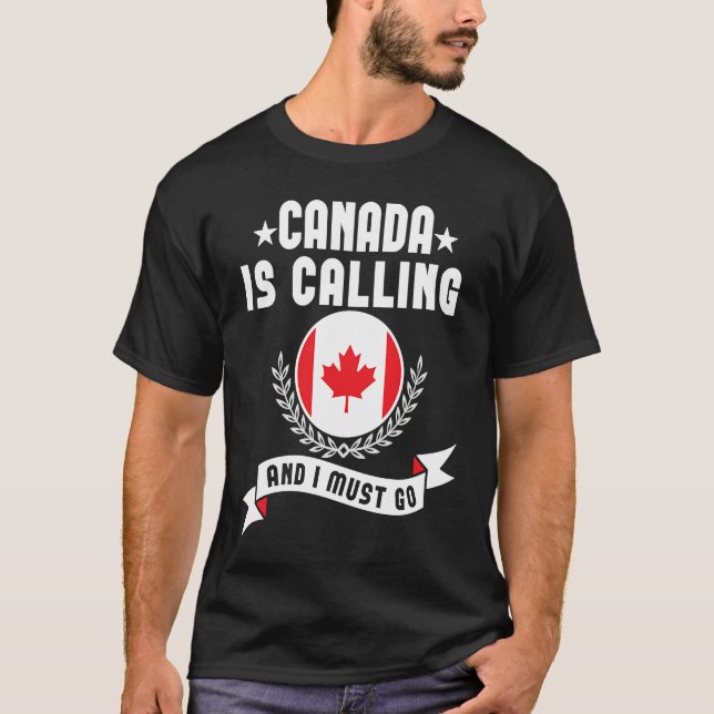 T-shirt Canada Is Calling And I Must Go Souvenirs Canadian (Devant)