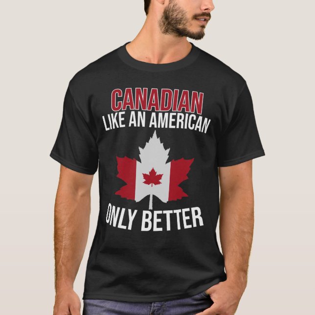 T-shirt Canadian Like a American only Better  (Devant)