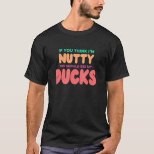 T-shirt Canard pour canard Si tu crois que je suis Nutty