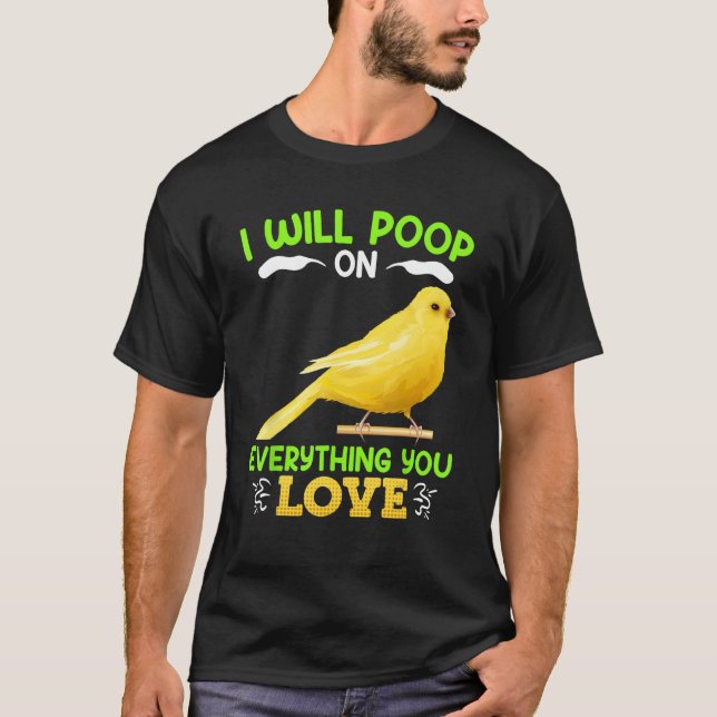 T-shirt Canaries I´ll poop on everything you Love Canary B (Devant)