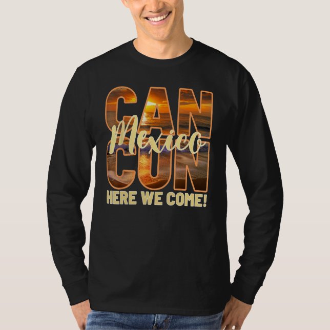 T-shirt Cancun Mexico Here We Come Mexican Beach Trips Vac (Devant)