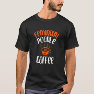 T-shirt Caniche Féminisme et Chien Café Animaux Féministe