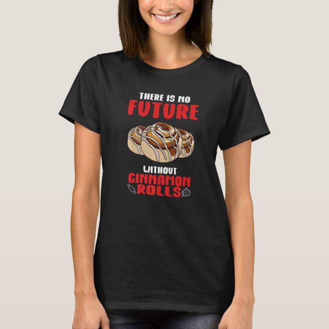 T-shirt Cannelle Rolls Cannelle Buns Il N'Y A Pas De Futur (Devant)