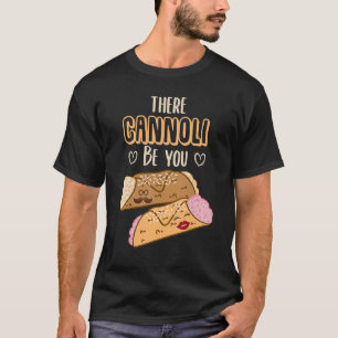 T-shirt Cannoli Siciliani There Cannoli Be You Sicile
