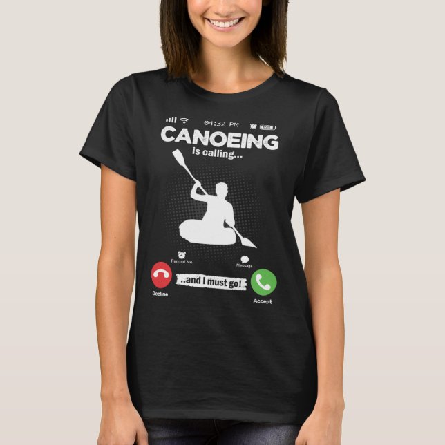 T-shirt Canoeing Is Calling I Must Go Kayak Hobby Canoe (Devant)