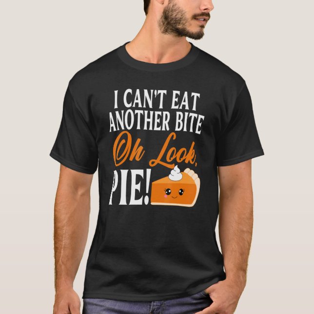 T-shirt Can't Eat Another Bite Oh Look Pie Thanksgiving (Devant)