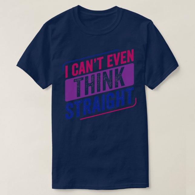 T-shirt Cant Even Think Straight Bi Pride Bisexual Bisexua (Design devant)