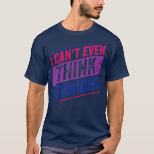 T-shirt Cant Even Think Straight Bi Pride Bisexual Bisexua