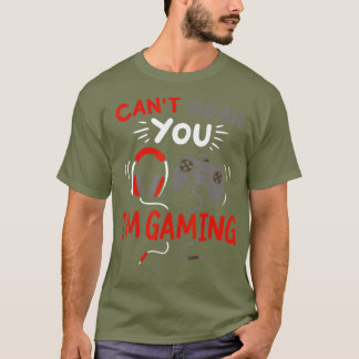 T-shirt Cant Hear You Im Gaming Drôle cadeau pour les joue