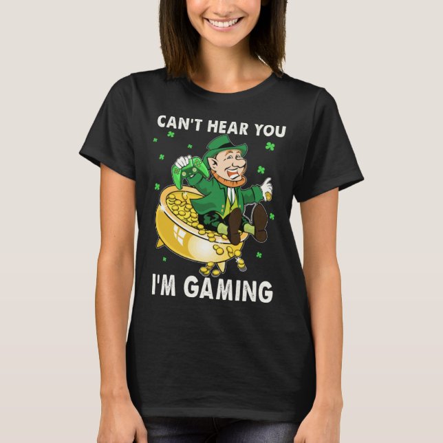 T-shirt Cant Hear You I'm Gaming Leprechaun St Patricks Da (Devant)