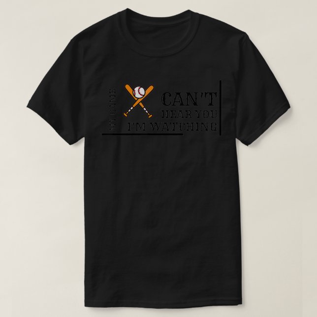 T-shirt can't hear you I'm watching my baseball game  (Design devant)