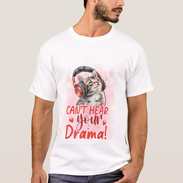 T-shirt Can't Hear Your Drama Cat 🐱🎧 Funny Sarcastic Cat (Devant)