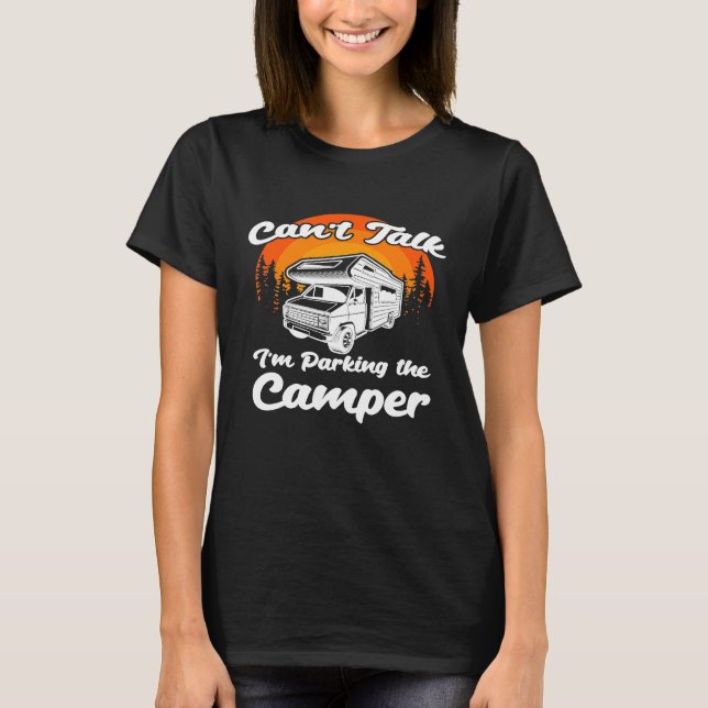 T-shirt Cant Talk Im Parking Le Camper Rv Et Camping (Devant)