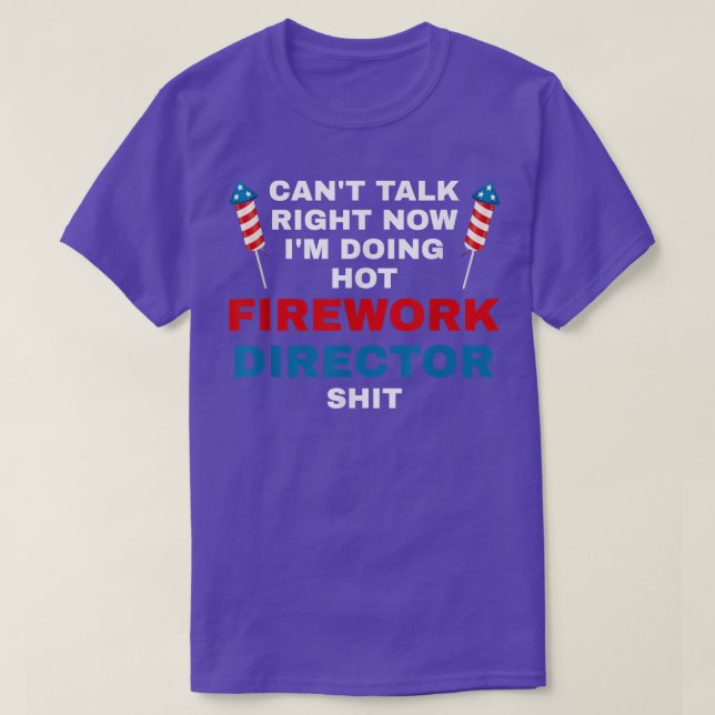 T-shirt Cant Talk Right Now Fireworks Director Firework Am (Design devant)
