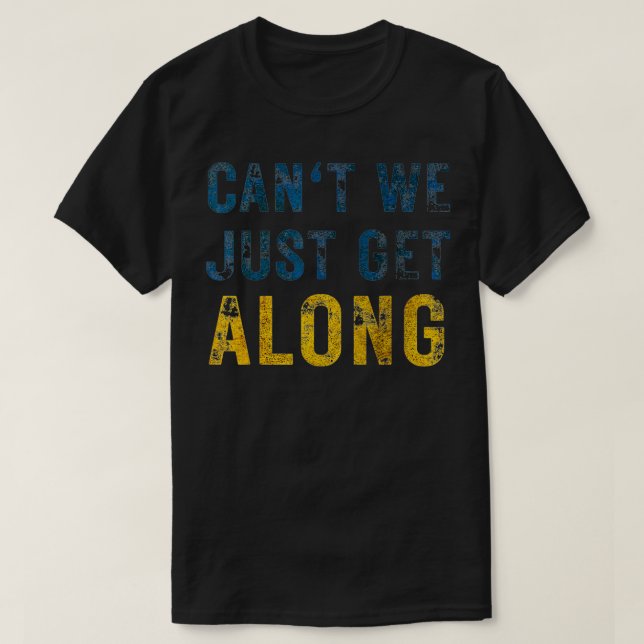 T-shirt Can't We Just Get Along  (Design devant)