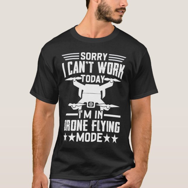 T-shirt Can't Work Dron Flying Mode  Drone Pilot Enthusias (Devant)