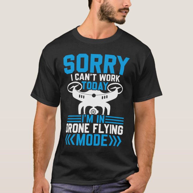T-shirt Can't Work Dron Flying Mode  Drone Pilot Enthusias (Devant)