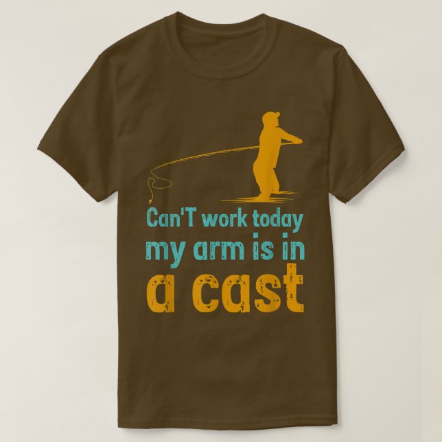 T-shirt Can't work today my arm is in a cast  (Design devant)