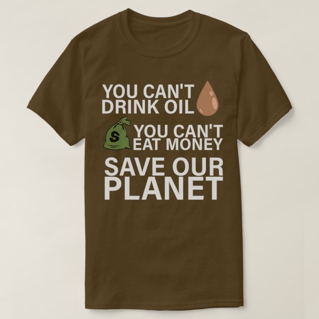 T-shirt Canx27t Drink Oil Canx27t Manger de l'argent Écono (Design devant)