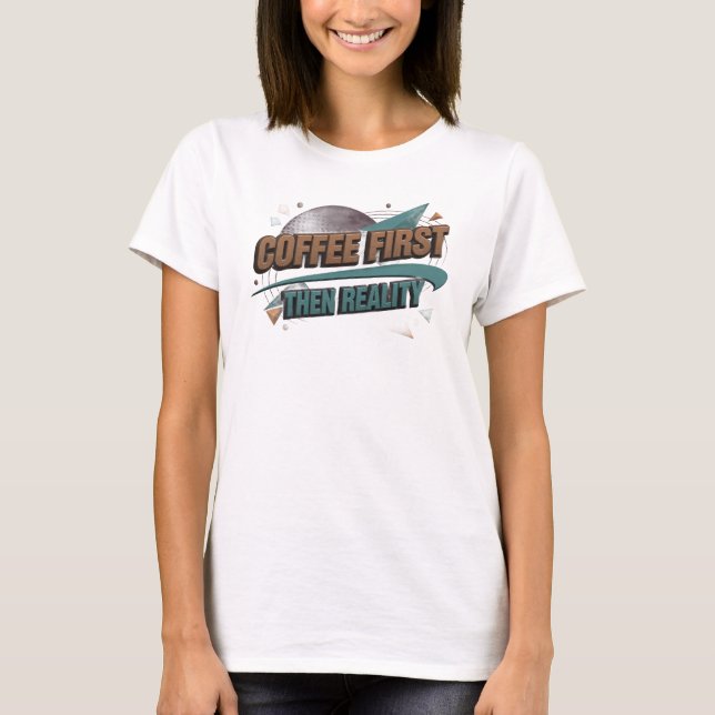 T-shirt CAPRICIEUX CAFÉ D'ABORD PUIS RÉALITÉ Conception Ar (Devant)