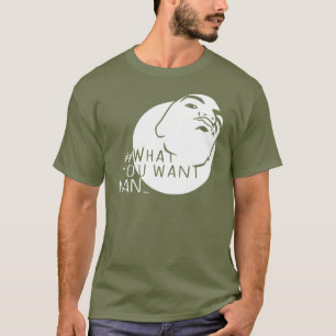 T-shirt Capture de bouchon Hashtag Yo Man What You Want