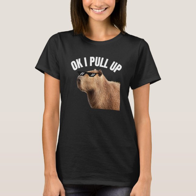 T-shirt Capybara OK I Pull Up Rodent Animal Respect Joke   (Devant)