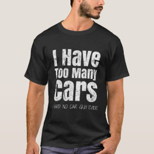 T-shirt Car Guy J'ai trop de voitures