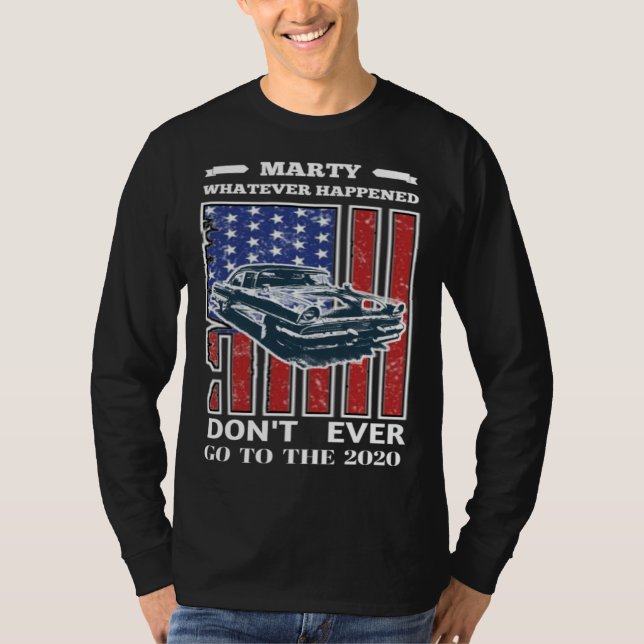 T-shirt Car Marty Whatever Happens Don t Ever Go to 2020 V (Devant)