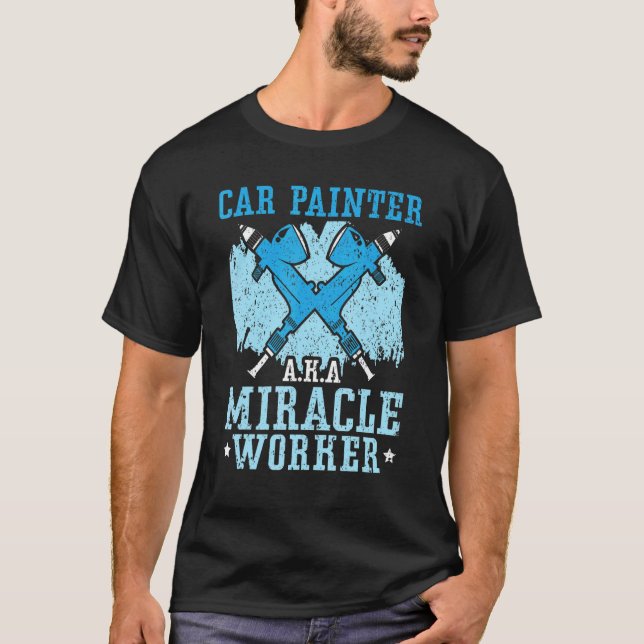 T-shirt Car Painter Miracle Worker Car Detailing Auto Body (Devant)