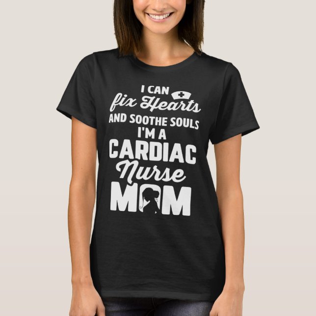 T-shirt Cardiac Nurse Mom Cardiology Can Fix Hearts Soothe (Devant)