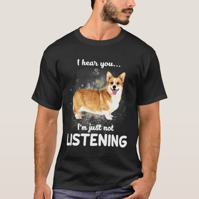 T-shirt Cardigan Welsh Corgi Je Vous Entends Ne Pas Écoute (Devant)