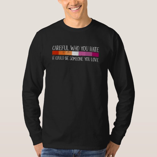 T-shirt Careful Who You Hate Lesbian LGBT-Q Pride Rainbow  (Devant)